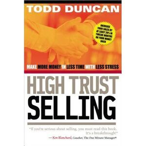 High Trust Selling: Make More Money in Less Time with Less Stress -- Todd Duncan